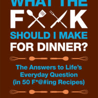 What The F*@K Should I Make For Dinner
